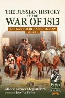 The Russian History of the War of 1813 Volume 1 : The War to Liberate Germany