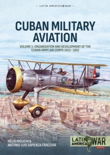 Helion & Company Cuban Military Avaition Volume 1 , Organisation And Development Of The Cuban Army Air Corps 1913-1952