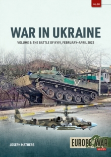 Helion & Company War In Ukraine Volume 8 , The Battle Of Kyiv, February-April 2022