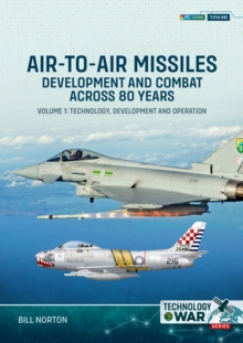Air-to-Air Missiles, Development and Combat Across 80 Years Volume 1 : Technology, Development and Operation