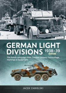 German Light Divisions 1938-39 Volume 2 : Polish Campaign 1939, Combat Lessons, Camouflage, Markings & Equipment