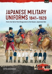 Japanese Military Uniforms 1841-1929 : From the fall of the Shogunate to the Russo-Japanese War