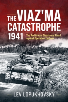 Helion & Company The Viaz'ma Catastrophe 1941 , The Red Army's Disastrous Stand Against Operation Typhoon