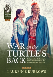 War on the Turtle's Back : Indigenous Peoples During the Period of the Seven Years War in North America, 1752-1766