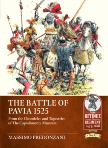 The Battle of Pavia 1525 : From the Chronicles and Tapestries of The Capodimonte Museum