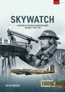 Skywatch Volume 1 : A History of the Royal Observer Corps. 1925 to 1939