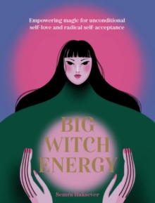 Big Witch Energy : Power Spells for Modern Witches