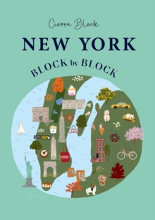 New York Block by Block : An illustrated guide to the iconic American city