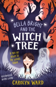 Bella Bright and the Witch Tree : A brilliantly fun and spooky story!