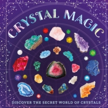 Crystal Magic : Discover the Secret World of Crystals