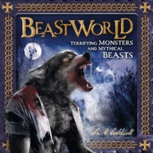 Beastworld : Terrifying Monsters and Mythical Beasts