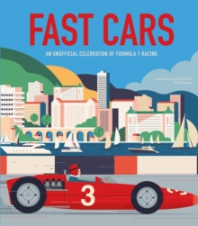 Fast Cars : An Unofficial Celebration of Formula 1 Racing