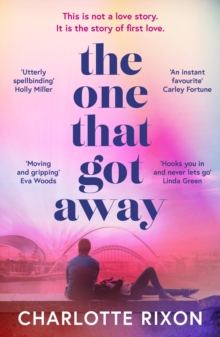 The One That Got Away : A powerful and emotional story of first love, the perfect read for fans of One Day in 2024