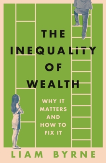 The Inequality of Wealth : Why it Matters and How to Fix it