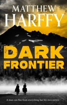 Dark Frontier : a thrilling historical adventure set in the American West