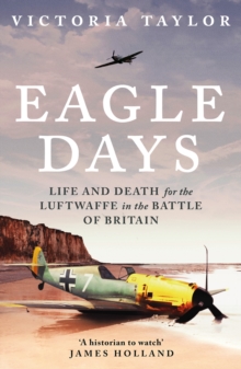 Bloomsbury Publishing Eagle Days , Life And Death For The Luftwaffe In The Battle Of Britain