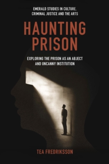 Haunting Prison : Exploring the Prison as an Abject and Uncanny Institution