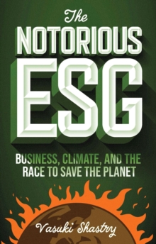 The Notorious ESG : Business, Climate, and the Race to Save the Planet