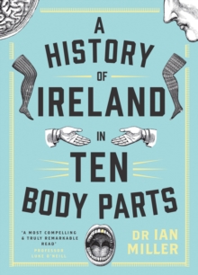 A History of Ireland in Ten Body Parts