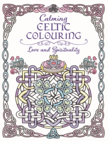 Calming Celtic Colouring : Love and Spirituality