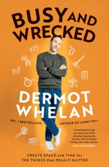 Busy and Wrecked : Create space and energy for the people and things that really matter