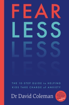 Fear Less : The Ten-Step Guide to Helping Kids Take Charge of Anxiety