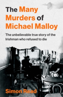 The Many Murders of Michael Malloy : The Unbelievable true story of the Irishman who refused to die