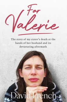 For Valerie : The story of my sisters death at the hands of her husband and its devastating aftermath