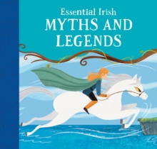 Essential Irish Myths and Legends : Ten Stories that Shaped Ireland