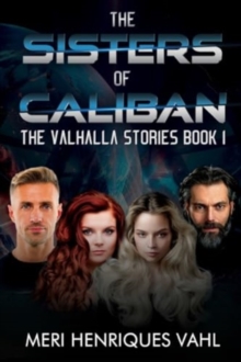 The Sisters of Caliban. The Valhalla Stories Book I