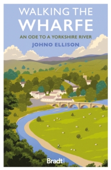 Walking the Wharfe : An ode to a Yorkshire river