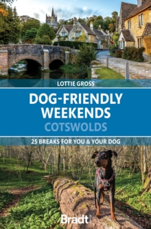 Dog-Friendly Weekends: Cotswolds : 25 breaks for you and your dog