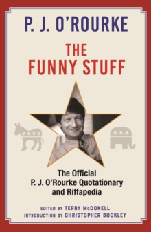 The Funny Stuff : The Official P. J. ORourke Quotationary and Riffapedia