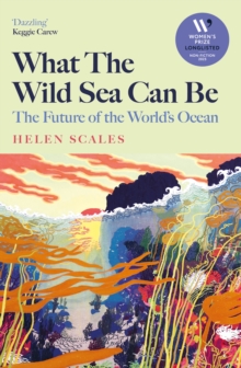 What the Wild Sea Can Be : The Future of the World's Ocean