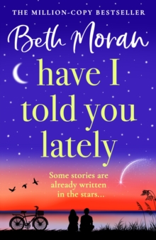 Have I Told You Lately : A BRAND NEW breathtaking, Uplifting Novel Of Love And Friendship From Beth Moran For 2025