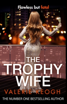 The Trophy Wife : A completely addictive, fast-paced psychological thriller