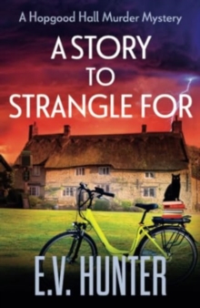 A Story to Strangle For : A BRAND NEW gripping cozy mystery full of twists and turns from E V Hunter for 2024