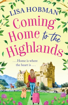 Coming Home to the Highlands : Escape to the Highlands with a feel-good romantic read from Lisa Hobman