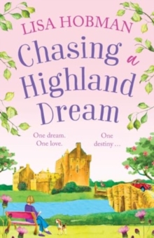 Chasing a Highland Dream : An escapist, feel-good read from Lisa Hobman for 2024