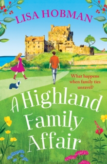 A Highland Family Affair : Escape to the Scottish Highlands with a BRAND NEW feel-good romantic read from Lisa Hobman for 2024