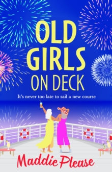 Old Girls on Deck : A BRAND NEW uplifting, heart-warming read from BESTSELLER Maddie Please for summer 2024