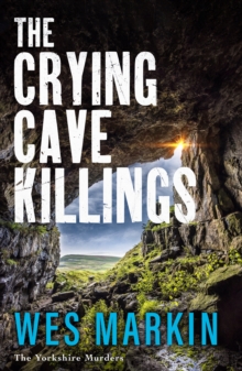 The Crying Cave Killings : A completely gripping crime thriller from Wes Markin