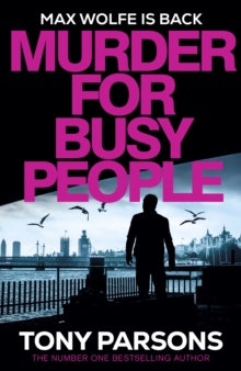 Murder For Busy People : A New Max Wolfe Thriller From The Bestselling Author