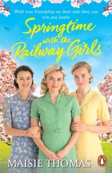 Springtime with the Railway Girls : A feel-good historical novel about friendship and determination