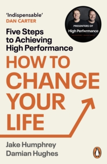 How to Change Your Life : Five Steps to Achieving High Performance