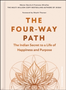 The Four-Way Path : The Indian Secret to a Life of Happiness and Purpose