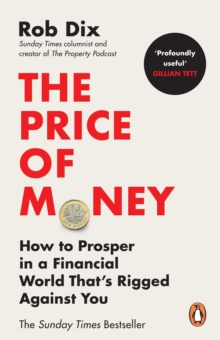 The Price of Money : How to Prosper in a Financial World Thats Rigged Against You