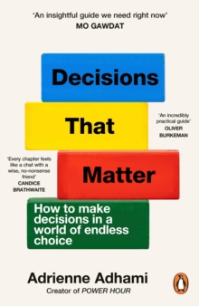 Decisions That Matter : How to Make Decisions in A World of Endless Choice