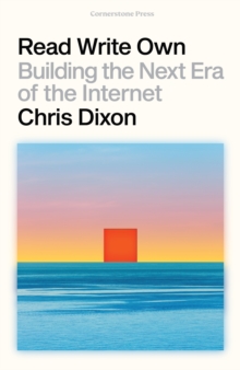 Read Write Own : Building the Next Era of the Internet