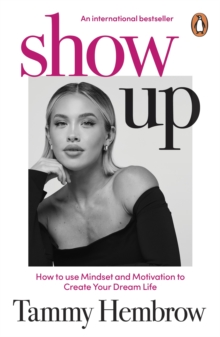 Show Up : How to use Mindset and Motivation to Create Your Dream Life